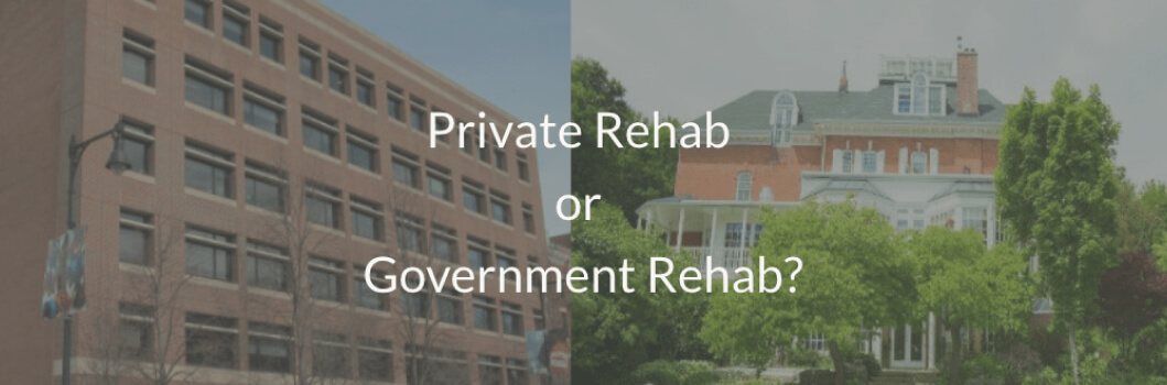 Public Rehabs vs Private Rehabs | What Do I Do?